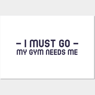 I Must Go, My Gym Needs Me Posters and Art